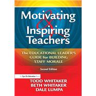 Motivating & Inspiring Teachers: The Educational Leader's Guide for Building Staff Morale