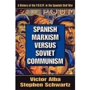 Spanish Marxism Versus Soviet Communism: A History of the P.O.U.M. in the Spanish Civil War