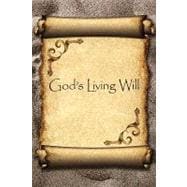 God's Living Will : A Guide To