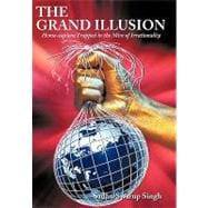 The Grand Illusion: Homo-sapiens Trapped in the Mire of Irrationality