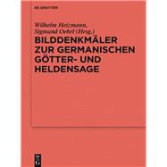 Bilddenkmäler Zur Germanischen Götter- Und Heldensage/ Pictorial Monuments to Germanic Gods and Heroic Legends
