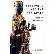 Modernism and the New Spain Britain, Cosmopolitan Europe, and Literary History