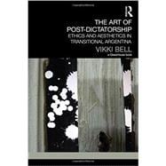 The Art of Post-Dictatorship: Ethics and Aesthetics in Transitional Argentina