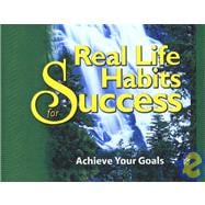 Real Life Habits for Success : Achieve Your Goals