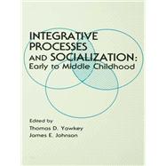 Integrative Processes and Socialization: Early To Middle Childhood