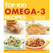 The Top 100 Omega-3 Recipes Reduce Your Risk of Heart Disease*Keep Your Brain Active and Agile