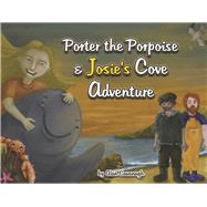 Porter the Porpoise and Josie's Cove Adventure Book 1