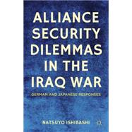 Alliance Security Dilemmas in the Iraq War German and Japanese Responses