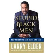 Stupid Black Men : How to Play the Race Card--and Lose