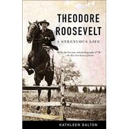 Theodore Roosevelt A Strenuous Life