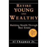 Retire Young and Wealthy : Building Wealt Through Rental Properties