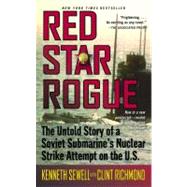 Red Star Rogue : The Untold Story of a Soviet Sumbarine's Nuclear Strike Attempt on the U. S.