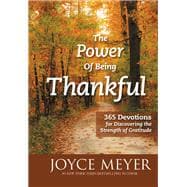 The Power of Being Thankful 365 Devotions for Discovering the Strength of Gratitude
