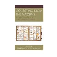 Collecting from the Margins Material Culture in a Latin American Context