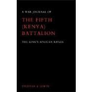 War Journal of the Fifth Kenya Battalion the King's African Rifles 1939-1945