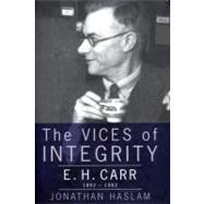 Vices of Integrity : Biography of E. H. Carr