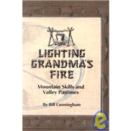 Lighting Grandma's Fire : Mountain Skills and Valley Pastimes