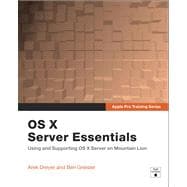 Apple Pro Training Series OS X Server Essentials: Using and Supporting OS X Server on Mountain Lion