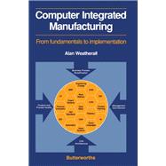 Computer Integrated Manufacturing: From Fundamentals to Implementation