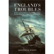 England's Troubles : Seventeenth-Century English Political Instability in European Context