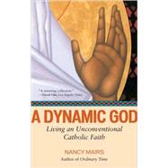 A Dynamic God Living an Unconventional Catholic Faith