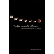 The Darkness of the Present