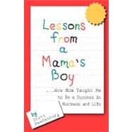 Lessons from a Mama's Boy: How Mom Taught Me to Be a Success in Business and Life