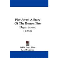 Play Away!: A Story of the Boston Fire Department