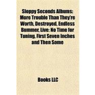 Sloppy Seconds Albums : More Trouble Than They're Worth, Destroyed, Endless Bummer, Live