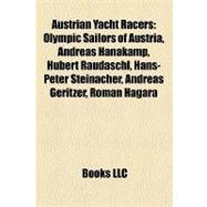 Austrian Yacht Racers : Olympic Sailors of Austria, Andreas Hanakamp, Hubert Raudaschl, Hans-Peter Steinacher, Andreas Geritzer, Roman Hagara