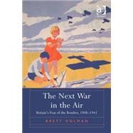 The Next War in the Air: Britain's Fear of the Bomber, 1908û1941