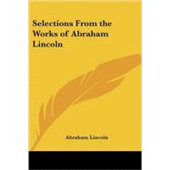 Selections from the Works of Abraham Lincoln