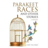 Parakeet Races and Other Stories : A Memoir