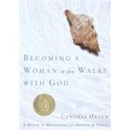 Becoming A Woman Who Walks With God: A Month of Devotionals for Abiding in Christ