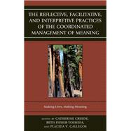 The Reflective, Facilitative, and Interpretive Practice of the Coordinated Management of Meaning Making Lives and Making Meaning