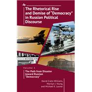 The Rhetorical Rise and Demise of “Democracy” in Russian Political Discourse, Volume 1