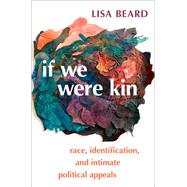 If We Were Kin Race, Identification, and Intimate Political Appeals