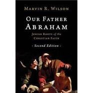 Our Father Abraham: Jewish Roots of the Christian Faith