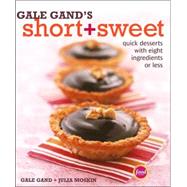 Gale Gand's Short and Sweet Recipes : Quick Recipes with Eight Ingredients or Less
