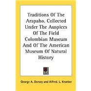 Traditions of the Arapaho. Collected Under the Auspices of the Field Colombian Museum and of the American Museum of Natural History