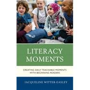 Literacy Moments Creating Daily Teachable Moments with Beginning Readers