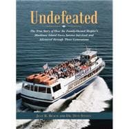 Undefeated: The True Story of How the Family-owned Shepler's Mackinac Island Ferry Service Survived and Advanced Through Three Generations