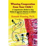 Winning Cooperation from Your Child! : A Comprehensive Method to Stop Defiant and Aggressive Behavior in Children
