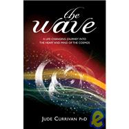 The Wave a Life Changing Journey into the Heart and Mind of the Cosmos