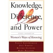 Knowledge, Difference, And Power Essays Inspired By Women's Ways Of Knowing