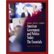 American Government and Politics Today The Essentials 2006-2007 Edition