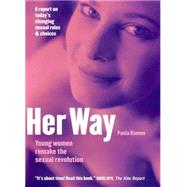 Her Way : Young Women Remake the Sexual Revolution