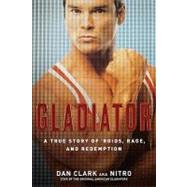 Gladiator A True Story of 'Roids, Rage, and Redemption