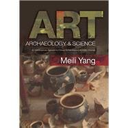 Art, Archaeology & Science An Interdisciplinary Approach to Chinese Archaeological and Artistic Materials