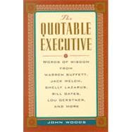 The Quotable Executive: Words of Wisdom from Warren Buffett, Jack Welch, Shelly Lazarus, Bill Gates, Lou Gerstner, Richard Branson, Carly Fiorina, Lee Iacocca, and More